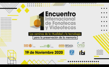 2020: 1er Encuentro Internacional de Fonotecas y Videotecas «Los caminos de la ritualidad y la tecnología para la preservación de la memoria»