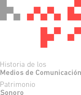 Historia de los Medios de Comunicación / Patrimonio Sonoro