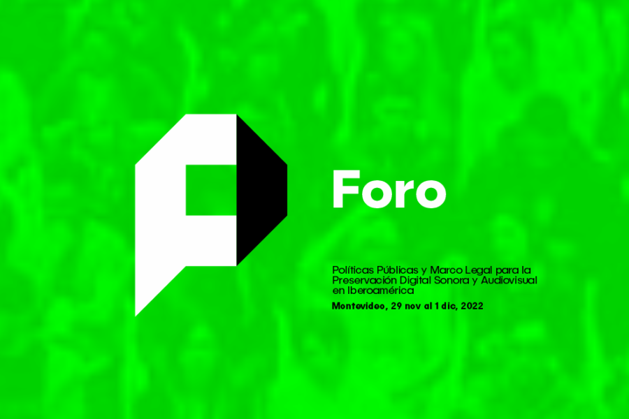 FORO: Políticas Públicas y Marco Legal para la Preservación Digital Sonora y Audiovisual en Iberoamérica